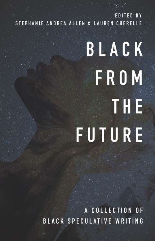 Book cover of Black From The Future: A Collection Of Black Speculative Writing