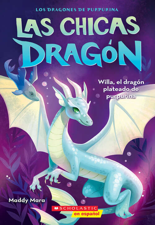 Book cover of Las chicas dragón #2: Willa, el dragón plateado de purpurina (Dragon Girls)