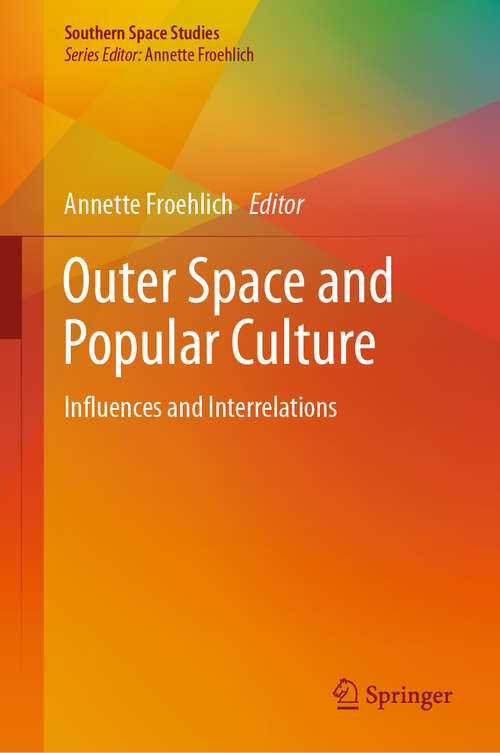 Book cover of Outer Space and Popular Culture: Influences and Interrelations (1st ed. 2020) (Southern Space Studies)