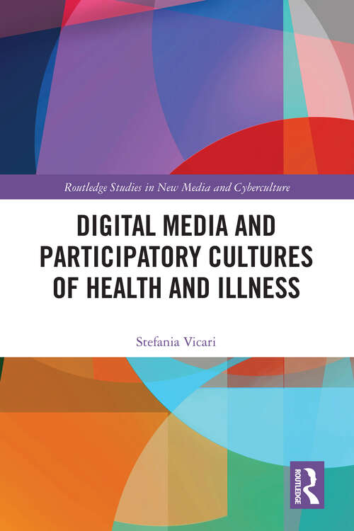 Book cover of Digital Media and Participatory Cultures of Health and Illness (Routledge Studies in New Media and Cyberculture)