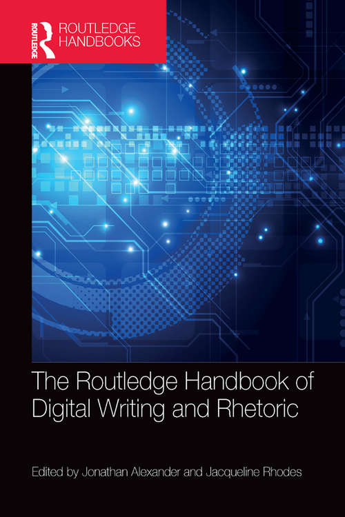 Book cover of The Routledge Handbook of Digital Writing and Rhetoric (Routledge Handbooks in Communication Studies)