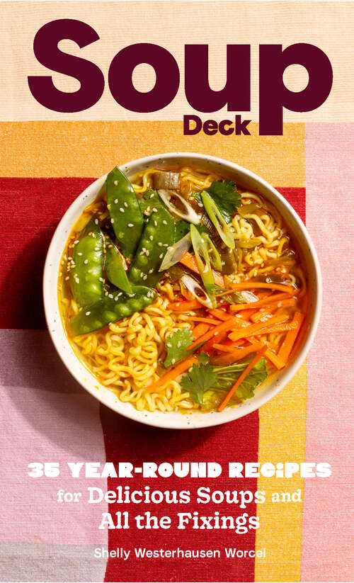 Book cover of Soup Deck: 35 Year-Round Recipes for Delicious Soups and All the Fixings