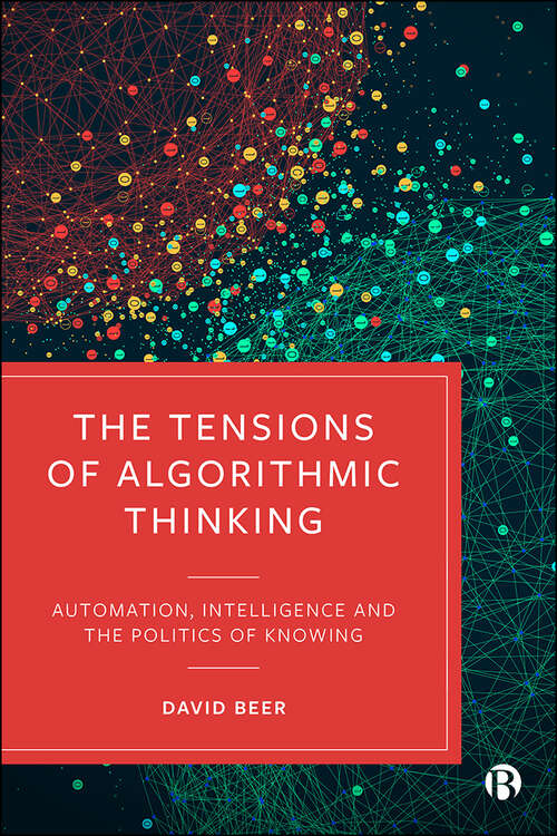 Book cover of The Tensions of Algorithmic Thinking: Automation, Intelligence and the Politics of Knowing