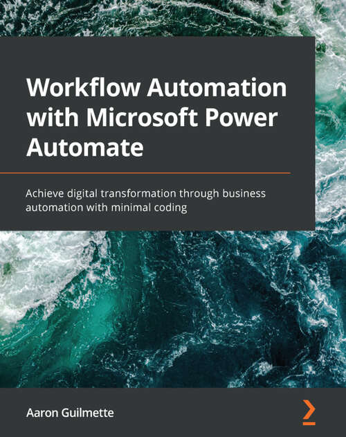 Book cover of Workflow Automation with Microsoft Power Automate: Achieve digital transformation through business automation with minimal coding (1)