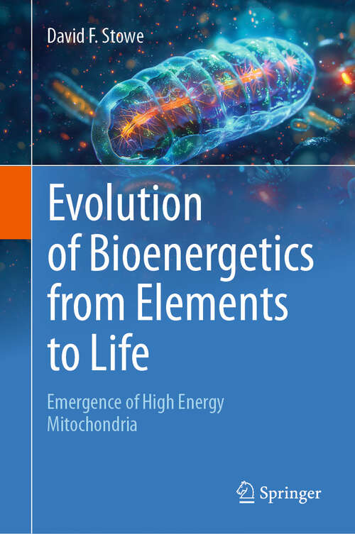 Book cover of Evolution of Bioenergetics from Elements to Life: Emergence of High Energy Mitochondria