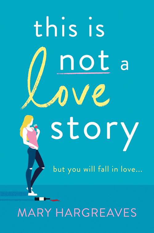 Book cover of This Is Not A Love Story: Hilarious and heartwarming: the only book you need to read in 2021!