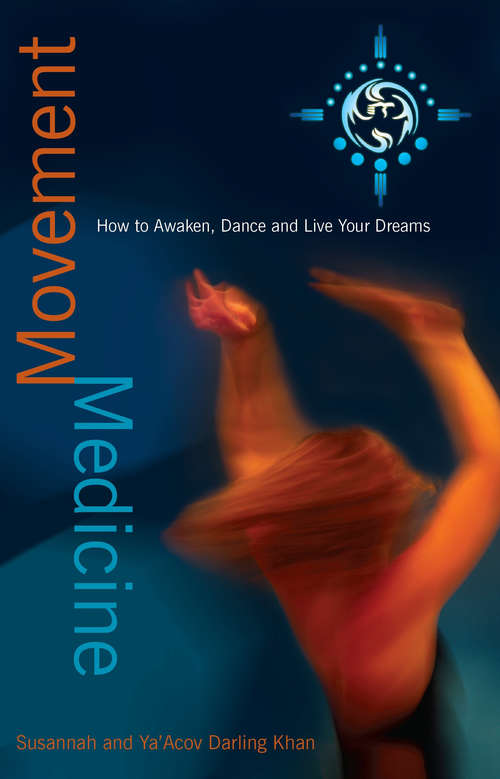 Book cover of Movement Medicine: How to Awaken, Dance and Live Your Dreams