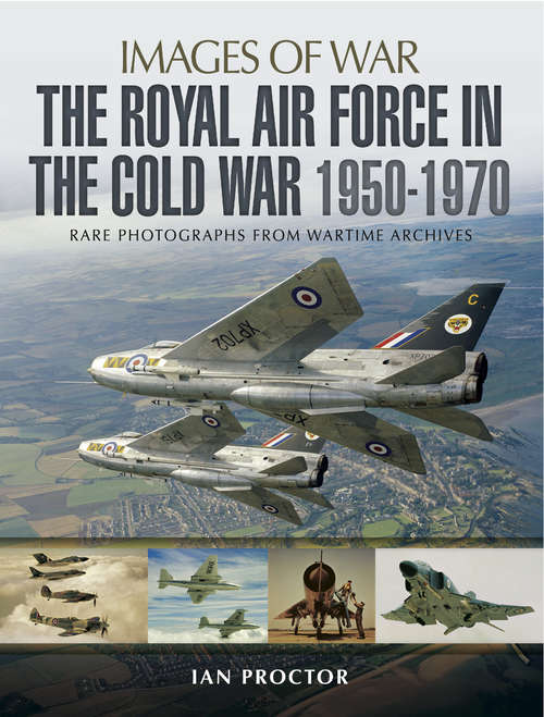 Book cover of The Royal Air Force in the Cold War, 1950–1970: Rare Photographs From Wartime Archives (Images of War)