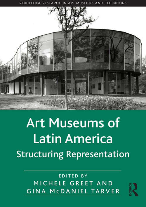 Book cover of Art Museums of Latin America: Structuring Representation (Routledge Research in Art Museums and Exhibitions)