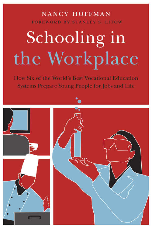 Book cover of Schooling in the Workplace: How Six of the World's Best Vocational Education Systems Prepare Young People for Jobs and Life (Work and Learning Series)