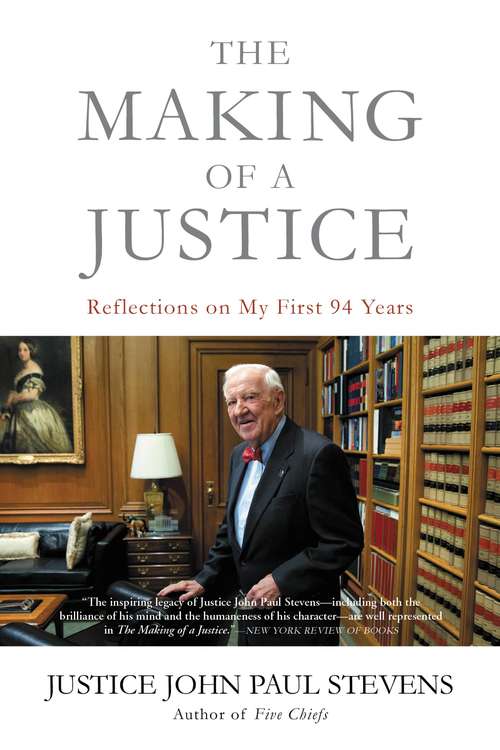 Book cover of The Making of a Justice: Reflections on My First 94 Years