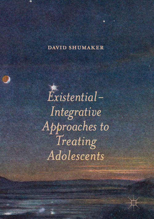 Book cover of Existential-Integrative Approaches to Treating Adolescents (1st ed. 2017)