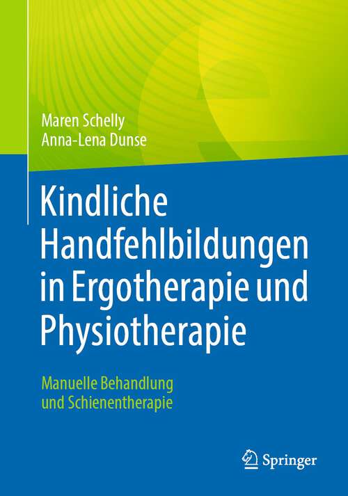 Book cover of Kindliche Handfehlbildungen in Ergotherapie und Physiotherapie: Manuelle Behandlung  und Schienentherapie (1. Aufl. 2023)