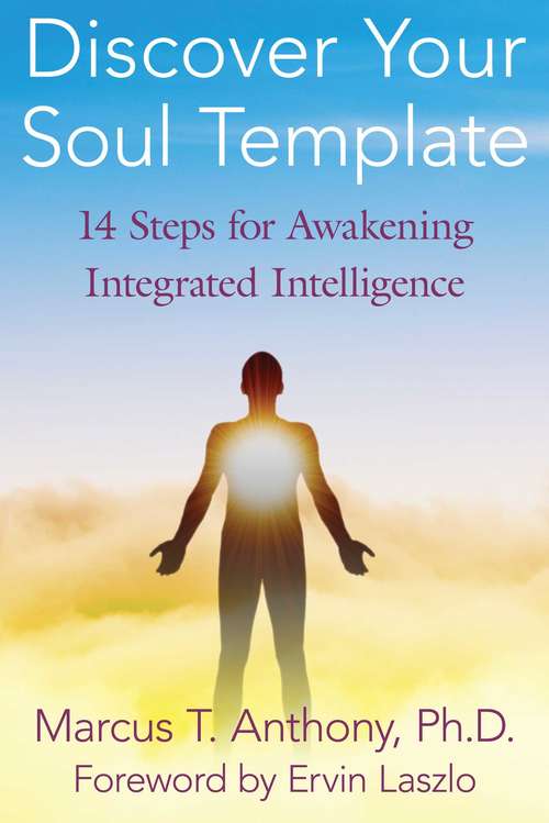 Book cover of Discover Your Soul Template: 14 Steps for Awakening Integrated Intelligence