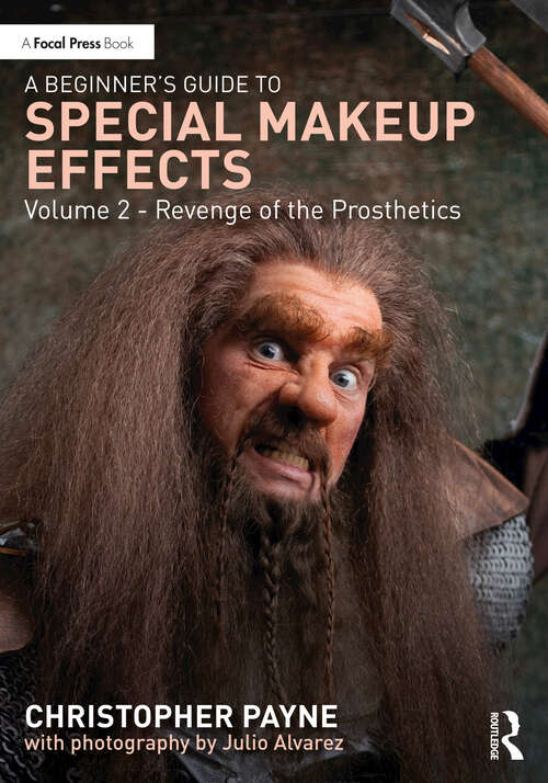 Book cover of A Beginner's Guide to Special Makeup Effects, Volume 2: Revenge of the Prosthetics