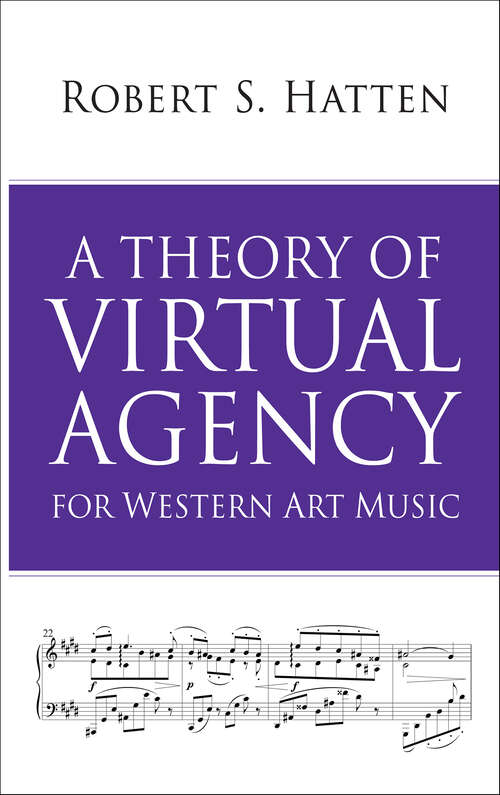 Book cover of A Theory of Virtual Agency for Western Art Music (Musical Meaning and Interpretation)