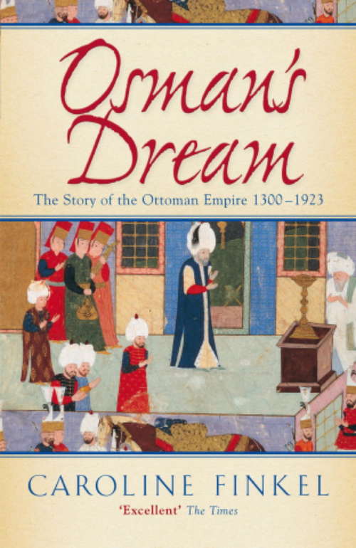 Book cover of Osman's Dream: The History Of The Ottoman Empire