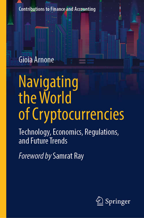 Book cover of Navigating the World of Cryptocurrencies: Technology, Economics, Regulations, and Future Trends (2024) (Contributions to Finance and Accounting)