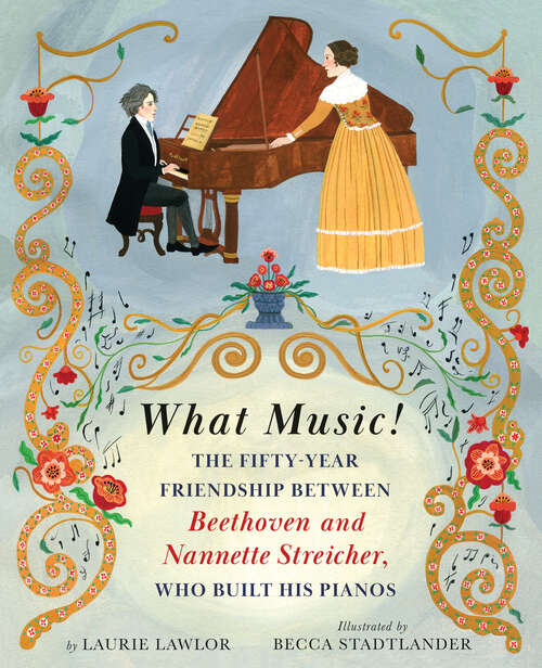 Book cover of What Music!: The Fifty-year Friendship between Beethoven and Nannette Streicher, Who Built His Pianos