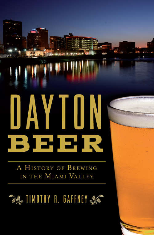 Book cover of Dayton Beer: A History of Brewing in the Miami Valley (American Palate)