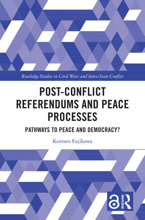 Book cover of Post-Conflict Referendums and Peace Processes: Pathways to Peace and Democracy? (Routledge Studies in Civil Wars and Intra-State Conflict)