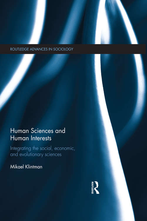 Book cover of Human Sciences and Human Interests: Integrating the Social, Economic, and Evolutionary Sciences (Routledge Advances in Sociology)