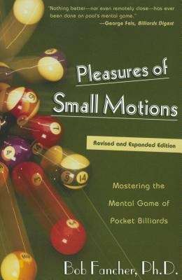 Book cover of Pleasures of Small Motions: Mastering the Mental Game of Pocket Billiards
