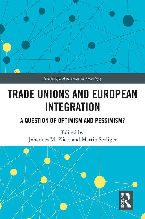 Book cover of Trade Unions and European Integration: A Question of Optimism and Pessimism? (Routledge Advances in Sociology)