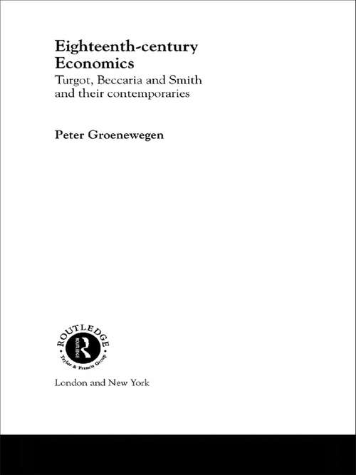Book cover of Eighteenth Century Economics: Turgot, Beccaria and Smith and Their Contemporaries (Routledge Studies In The History Of Economics #55)