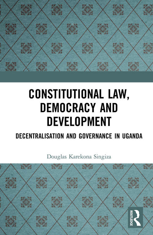 Book cover of Constitutional Law, Democracy and Development: Decentralisation and Governance in Uganda