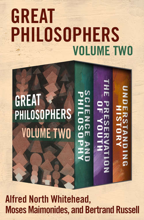 Book cover of Great Philosophers Volume Two: Science and Philosophy, The Preservation of Youth, and Understanding History