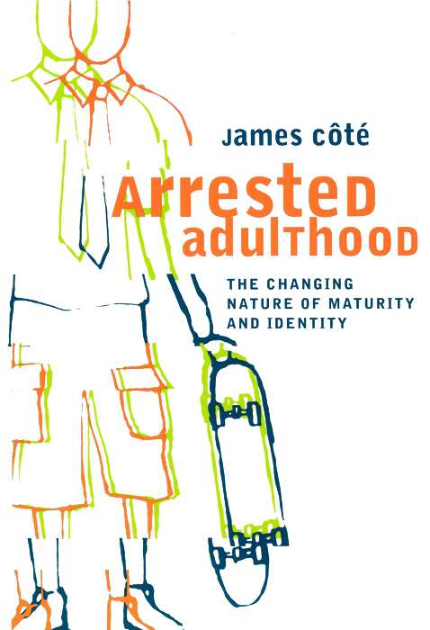 Book cover of Arrested Adulthood: The Changing Nature of Maturity and Identity