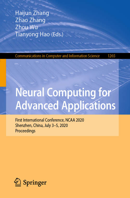 Book cover of Neural Computing for Advanced Applications: First International Conference, NCAA 2020, Shenzhen, China, July 3–5, 2020, Proceedings (1st ed. 2020) (Communications in Computer and Information Science #1265)
