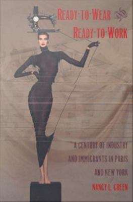 Book cover of Ready-To-Wear and Ready-To-Wear: A Century of Industry and Immigrants in Paris and New York