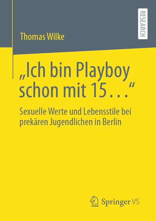 Book cover of „Ich bin Playboy schon mit 15…“: Sexuelle Werte und Lebensstile bei prekären Jugendlichen in Berlin (1. Aufl. 2023)