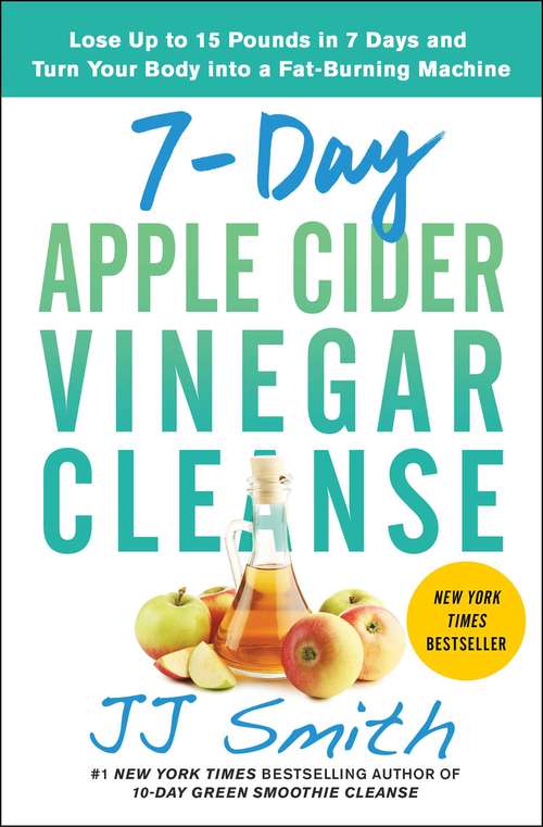 Book cover of 7-Day Apple Cider Vinegar Cleanse: Lose Up to 15 Pounds in 7 Days and Turn Your Body into a Fat-Burning Machine