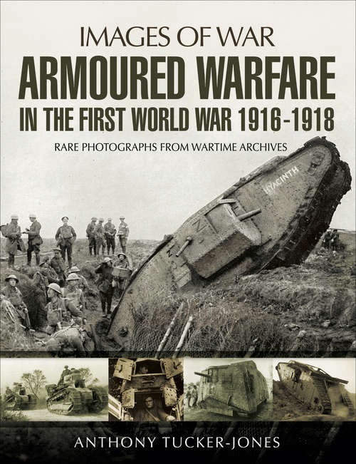 Book cover of Armoured Warfare in the First World War: Rare Photographs From Wartime Archives