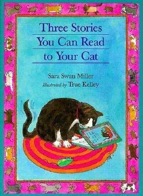Book cover of Three Stories You Can Read to Your Cat (Fountas & Pinnell LLI Blue: Level K)