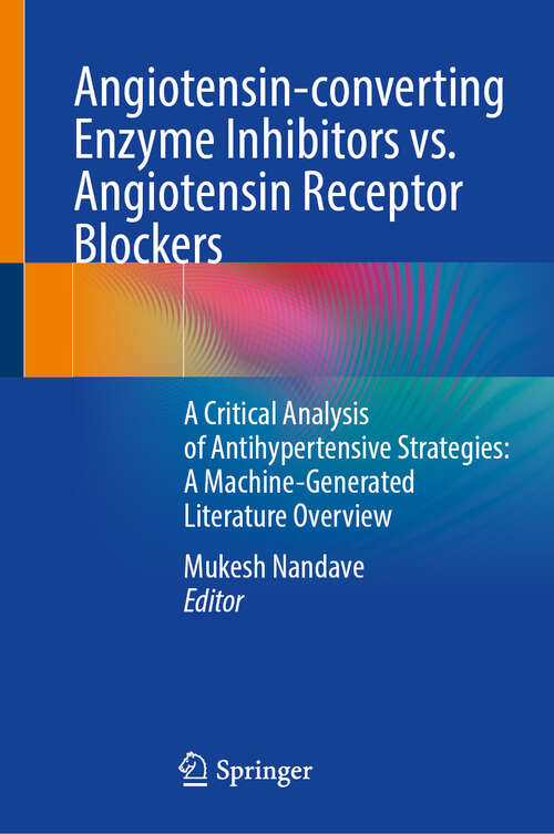 Book cover of Angiotensin-converting Enzyme Inhibitors vs. Angiotensin Receptor Blockers: A Critical Analysis of Antihypertensive Strategies: A Machine-Generated Literature Overview