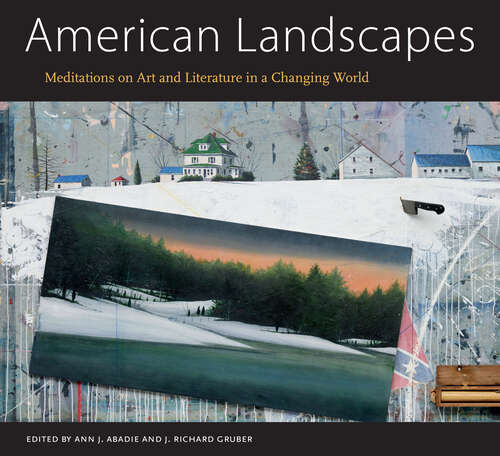 Book cover of American Landscapes: Meditations on Art and Literature in a Changing World (EPUB Single) (University of Mississippi Museum and Historic Houses Series)