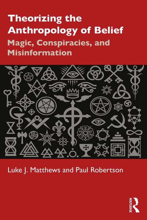 Book cover of Theorizing the Anthropology of Belief: Magic, Conspiracies, and Misinformation