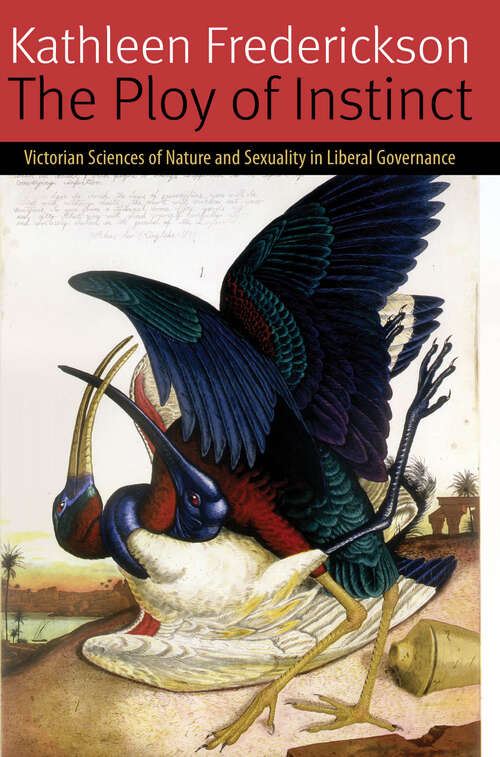 Book cover of The Ploy of Instinct: Victorian Sciences of Nature and Sexuality in Liberal Governance (Forms of Living)