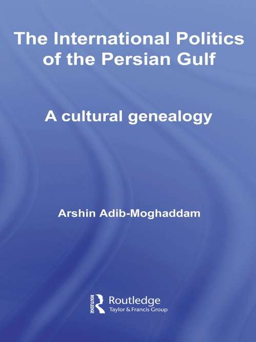 Book cover of The International Politics of the Persian Gulf: A Cultural Genealogy (Routledge Studies in Middle Eastern Politics)