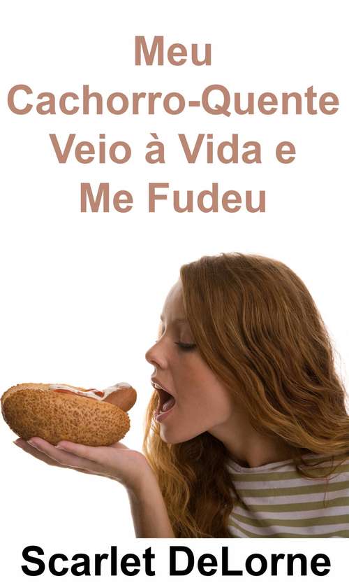 Book cover of Meu Cachorro-Quente Veio à Vida e Me Fudeu