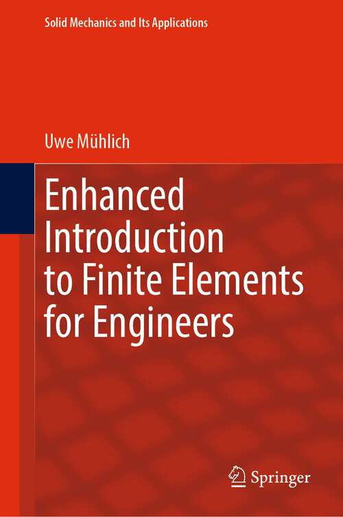 Book cover of Enhanced Introduction to Finite Elements for Engineers (1st ed. 2023) (Solid Mechanics and Its Applications #268)