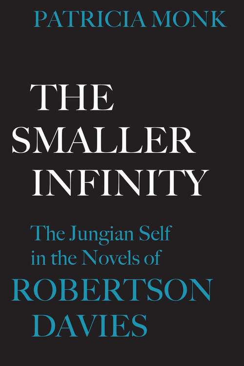 Book cover of The Smaller Infinity: The Jungian Self in the Novels of Robertson Davies (The Royal Society of Canada Special Publications)