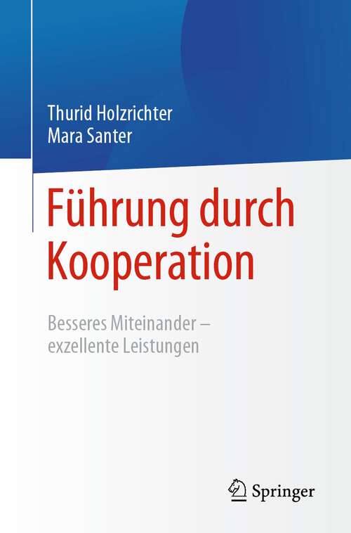 Book cover of Führung durch Kooperation: Besseres Miteinander – exzellente Leistungen (1. Aufl. 2023)