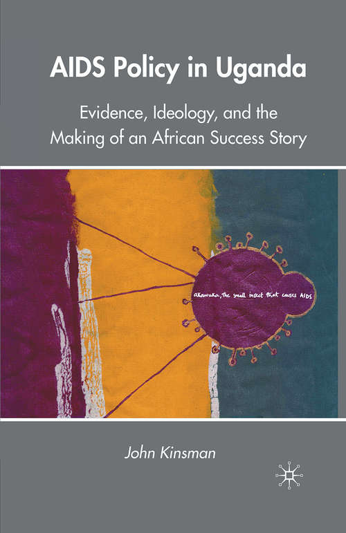 Book cover of AIDS Policy in Uganda: Evidence, Ideology, and the Making of an African Success Story