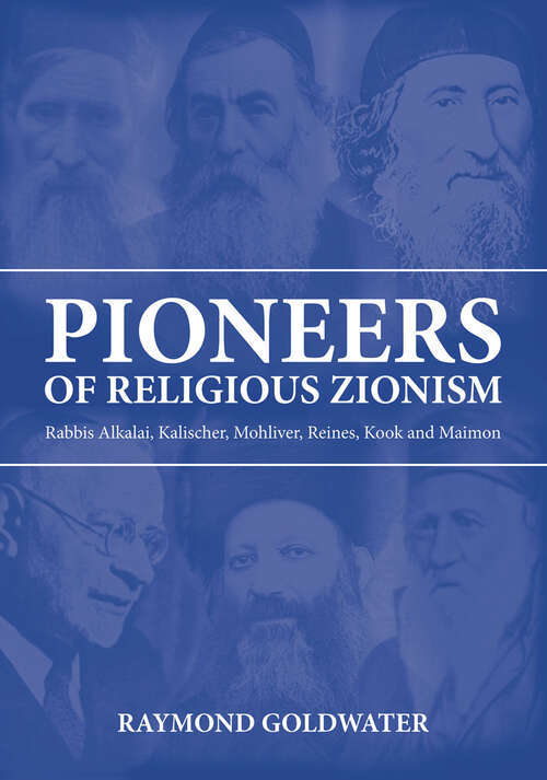 Book cover of Pioneers of Religious Zionism: Rabbis Alkalai, Kalischer, Mohliver, Reines, Kook and Maimon