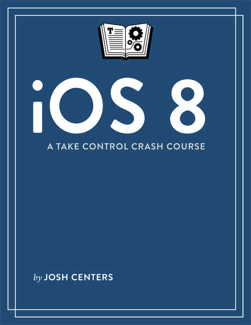 Book cover of iOS 8: A Take Control Crash Course